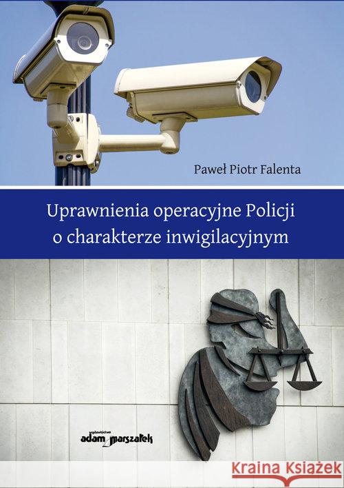 Uprawnienia operacyjne Policji o charakterze... Falenta Paweł Piotr 9788381802970 Adam Marszałek