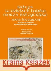 Bałtyk w dziejach ludów Morza Bałtyckiego (red.) Maciej Franz, Zbigniew Pilarczyk 9788381804059