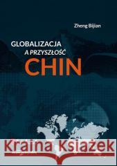 Globalizacja a przyszłość Chin Zheng Bijian 9788381804318
