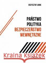 Państwo-polityka-bezpieczeństwo wewnętrzne Krzysztof Janik 9788381805377