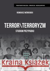Terror \ Terroryzm. Studium przypadku Remigiusz Wiśniewski 9788381805704
