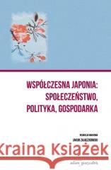 Współczesna Japonia: społeczeństwo, polityka.. Jakub Zajączkowski 9788381806299