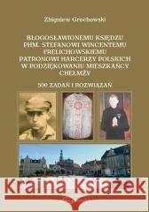 Błogosławionemu księdzu phm. Stefanowi... Zbigniew Grochowski 9788381806695