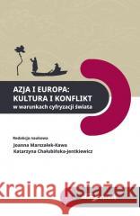 Azja i Europa Kultura i konflikt w warunkach... red. Joanna Marszałek-Kawa, Katarzyna Chałubińska 9788381807517