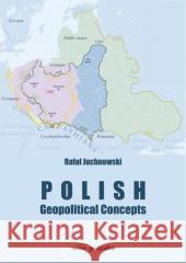 Polish Geopolitical Concepts Rafał Juchnowski 9788381809511