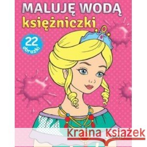 Maluję wodą Księżniczki Budek Mariola 9788381810807 AWM Agencja Wydawnicza