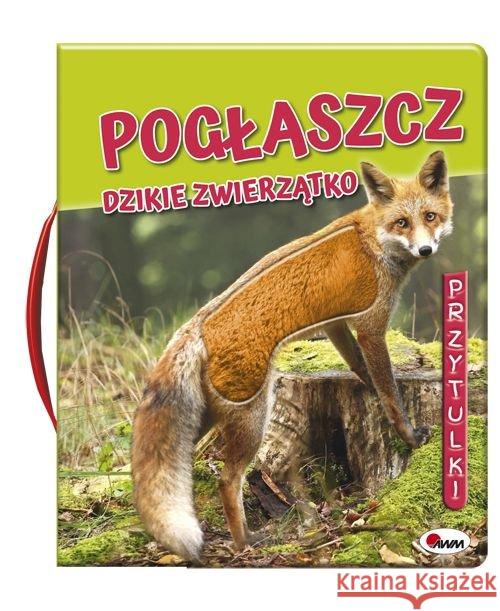 Pogłaszcz Dzikie zwierzęta Kawałko-Dzikowska Natalia 9788381811200