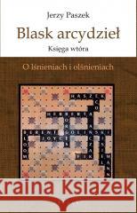 Blask arcydzieł. Księga wtóra. O lśnieniach i.. Jerzy Paszek 9788381831673