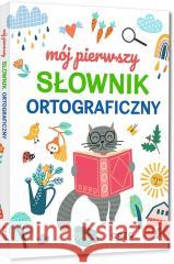 Mój pierwszy słownik ortograficzny Lucyna Szary 9788381860864