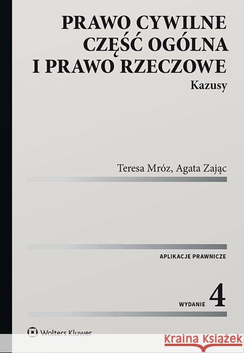 Prawo cywilne. Część ogólna i prawo rzeczowe w.4 Mróz Teresa Zając Agata 9788381872430 Wolters Kluwer