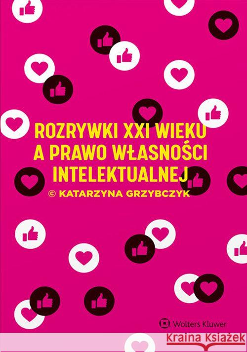 Rozrywki XXI w. a prawo własności intelektualnej Grzybczyk Katarzyna 9788381872829 Wolters Kluwer