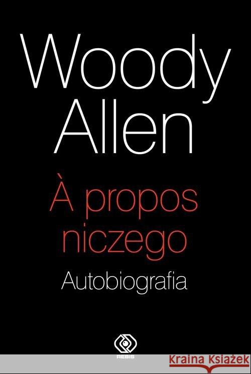 A propos niczego. Autobiografia Allen Woody 9788381881371