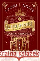 Scholomance (Lekcja druga). Ostatni absolwent Naomi Novik, Zbigniew A. Królicki 9788381884709