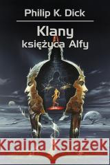 Klany księżyca Alfy Philip K. Dick, Zbigniew A. Królicki, Wojciech Si 9788381884976