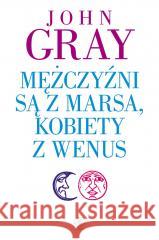 Mężczyźni są z Marsa, kobiety z Wenus John Gray, Katarzyna Waller-Pach 9788381885331