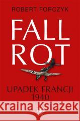 Fall Rot. Upadek Francji 1940 Robert Forczyk, Jan Szkudliński 9788381885607