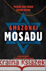 Amazonki Mosadu Michael Bar-Zohar, Nissim Mishal, Jan Pyka 9788381885836