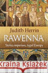 Rawenna. Stolica imperium, tygiel Europy Judith Herrin, Norbert Radomski 9788381886352