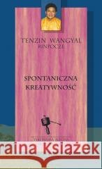 Spontaniczna kreatywność Tenzin Wangyal Rinpocze, Jarosław Kotas 9788381886765