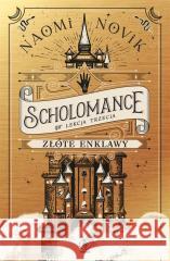 Scholomance (Lekcja trzecia). Złote enklawy Naomi Novik, Zbigniew A. Królicki 9788381886857