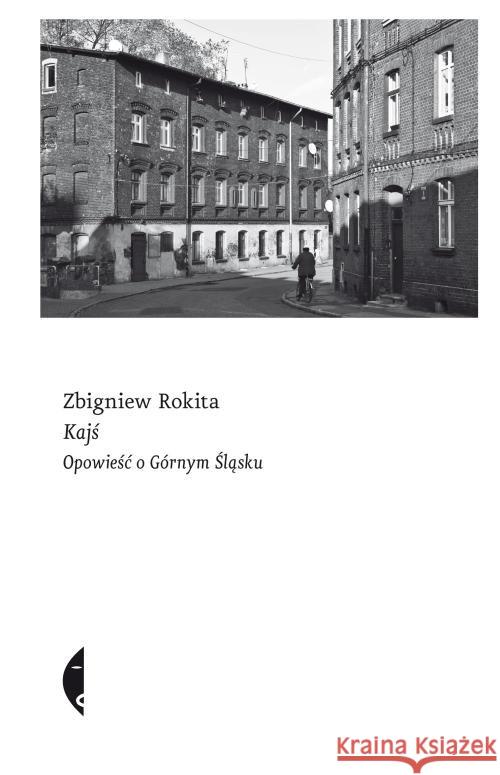 Kajś. Opowieść o Górnym Śląsku Rokita Zbigniew 9788381910774 Czarne