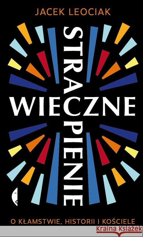 Wieczne strapienie. O kłamstwie, historii i .. Leociak Jacek 9788381911139