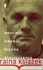 Piękna rupieciarnia w.3 Bohumil Hrabal 9788381916455