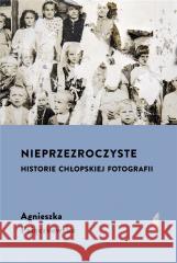 Nieprzezroczyste. Historie chłopskiej fotografii Pajączkowska Agnieszka 9788381919555 Czarne