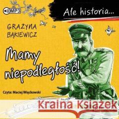 Ale historia... Mamy niepodległość! audiobook Grażyna Bąkiewicz 9788381940191