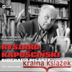 Ryszard Kapuściński. Biografia pisarza audiobook Beata Nowacka, Zygmunt Ziątek 9788381940603
