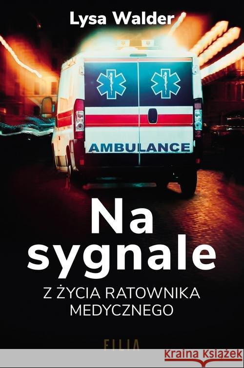 Na sygnale. Z życia ratownika medycznego Walder Lysa 9788381950701