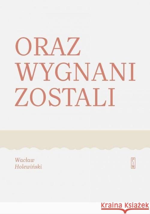 Oraz wygnani zostali Holewiński Wacław 9788381960281 PIW