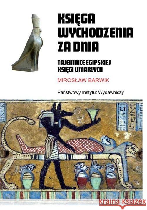 Księga wychodzenia za dnia. Tajemnice egipskiej.. Barwik Mirosław 9788381960878 PIW