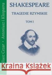 Tragedie rzymskie T.1 Juliusz Cezar, Antoniusz... William Shakespeare 9788381963015