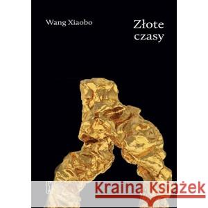 Złote czasy Wang Xiaobo 9788381963343