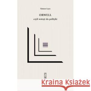 Orwell czyli wstręt do polityki LEYS SIMON 9788381963435