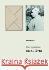 Biuro papieża. Pius XII i Żydzi Johan Ickx 9788381963794