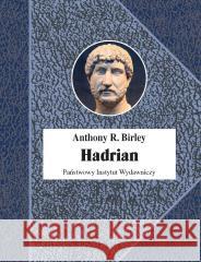 Hadrian. Cesarz niestrudzony Anthony R. Birley 9788381969598