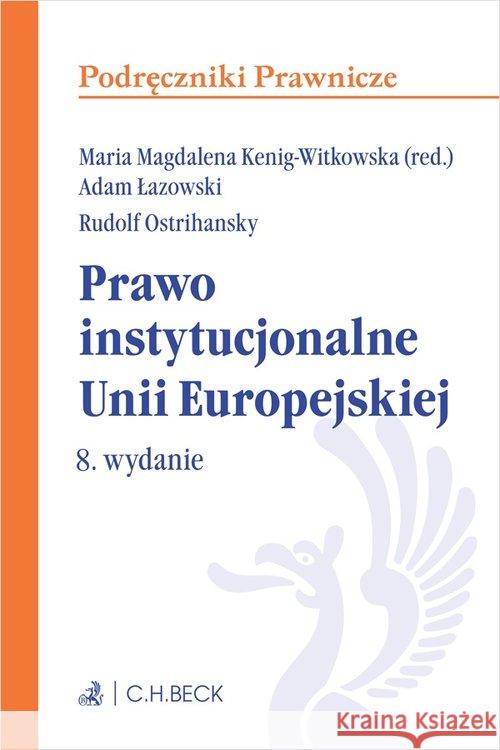 Prawo instytucjonalne Uni Europejskiej Kenig-Witkowska Maria M. Łazowski Adam Ostrihansky Rudolf 9788381980760 C.H. Beck