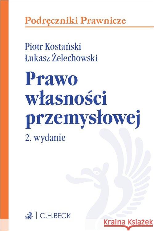 Prawo własności przemysłowej w.2 Kostański Piotr Żelechowski Łukasz 9788381982474 C.H. Beck