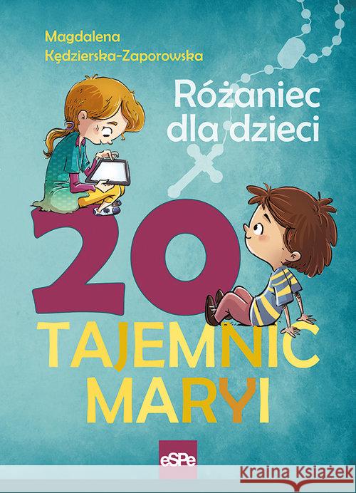 20 tajemnic Maryi. Różaniec dla dzieci Kędzierska-Zaporowska Magdalena 9788382010398 eSPe