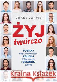 Żyj twórczo. Poznaj siłę kreatywności, zbuduj.. Jarvis Chase 9788382010428 eSPe