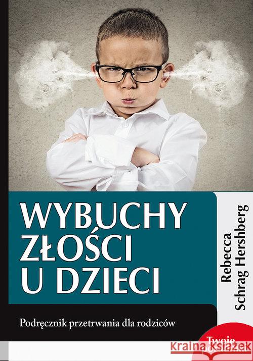 Wybuchy złości u dzieci. Podręcznik przetrwania Schrag Hershberg Rebecca 9788382010558 eSPe