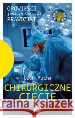 Chirurgiczne cięcie Lech Mucha 9788382011555