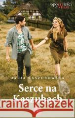 Serce na Kaszubach Daria Kaszubowska 9788382011975