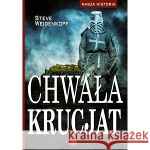 Nasza historia. Chwała krucjat WEIDENKOPF STEVE 9788382012651