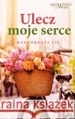 Ulecz moje serce Małgorzata Lis 9788382012798