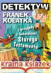 Detektyw Franek Kołatka i przygody z bohaterami... Michał Wilk 9788382012927