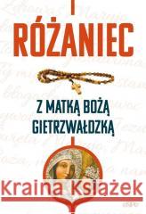 Różaniec z Matką Bożą Gietrzwałdzką red. Robert Kowalewski 9788382012941