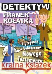 Detektyw Franek Kołatka i przygody z bohaterami.. Michał Wilk 9788382013184